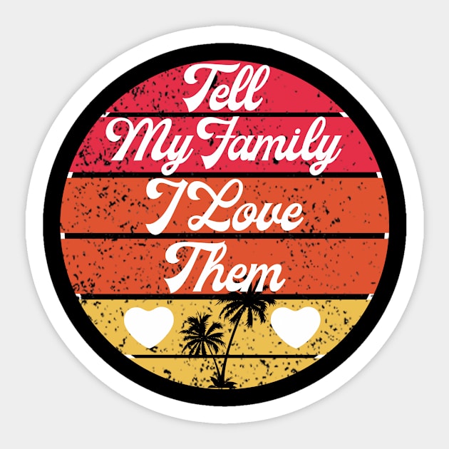 tell my family i love them Sticker by Dealphy